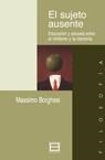 SUJETO AUSENTE. EDUCACION Y ESCUELA ENTRE EL NIHILISMO Y LA MEMORIA | 9788474904239 | BORGHESI,MASSIMO