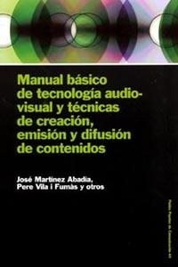 MANUAL BASICO DE TECNOLOGIAS AUDIO-VISUALES Y TECNICAS DE CREACION EMISION Y DIFUSION DE CONTENIDOS | 9788449316548 | MARTINEZ ABADIA,JOSE