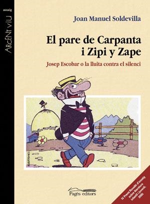 PARE DE CARPANTA I ZIPI Y ZAPE. JOSEP ESCOBAR O LA LLUITA CONTRA EL SILENCI | 9788497793131 | SOLDEVILLA,JOAN MANUEL