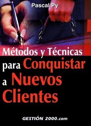 METODOS Y TECNICAS PARA CONQUISTAR A NUEVOS CLIENTES | 9788480889605 | PY,PASCAL