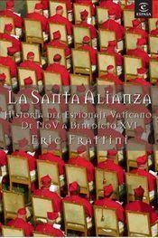 SANTA ALIANZA HISTORIA DEL ESPIONAJE VATICANO DE PIO V A BENEDICTO XVI | 9788467018936 | FRATTINI,ERIC