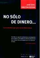 NO SOLO DE DINERO... LA ECONOMIA QUE PRECISA LA NATURALEZA | 9788474268287 | NAREDO,JOSE MANUEL