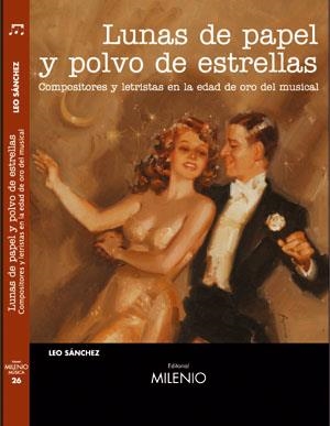 LUNAS DE PAPEL Y POLVO DE ESTRELLAS,COMPOSITORES Y LETRISTAS DE LA EDAD DE ORO DEL MUSICAL | 9788497431729 | SANCHEZ,LEO