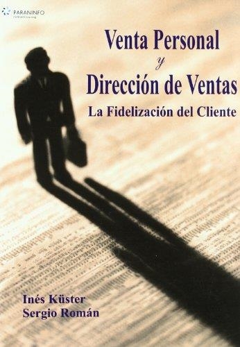 VENTA PERSONAL Y DIRECCION DE VENTAS. LA FIDELIZACION DEL CLIENTE | 9788497324809 | KUSTER,INES ROMAN,SERGIO