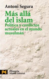 MAS ALLA DEL ISLAM. POLITICA Y CONFLICTOS ACTUALES EN EL MUNDO MUSULMAN | 9788420673158 | SEGURA,ANTONI