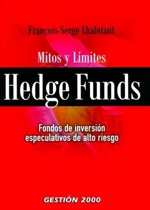 HEDGE FUNDS FONDOS DE INVERSION ESPECULATIVOS DE ALTO RIESGO. MITOS Y LIMITES | 9788496426962 | LHABITANT,FRANÇOIS-SERGE