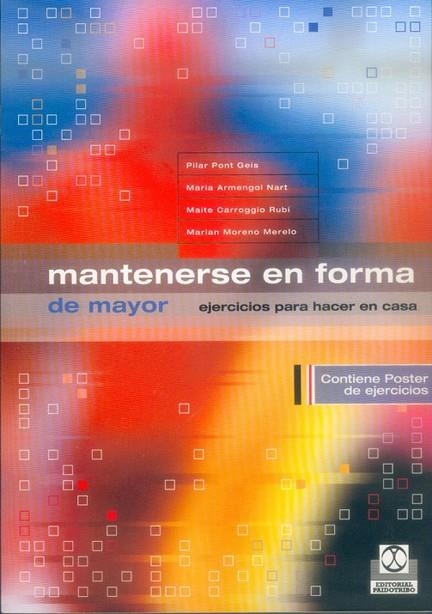 MANTENERSE EN FORMA DE MAYOR. EJERCICIOS PARA HACER EN CASA | 9788480197090 | PONT GELS,PILAR CARROGGIO RUBI,MAIKA ARMENGOL NART,MARIA MORENO MERELO,MARIAN