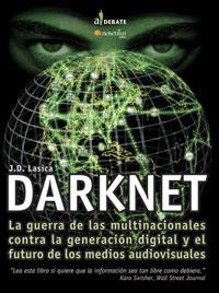 DARKNET. LA GUERRA DE LAS MULTINACIONALES CONTRA LA GENERACION DIGITAL Y EL FUTUO DE LOS MEDIOS AUDIOVISUALES | 9788497632393 | LASICA,J.D