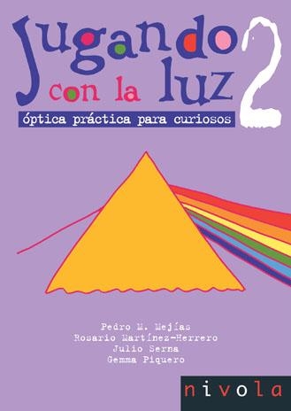 JUGANDO CON LA LUZ. OPTICA PRACTICA PARA CURIOSOS 2 | 9788496566163 | MEJIAS,PEDRO M. MARTINEZ-HERRERO,ROSARIO SERNA,JULIO PIQUERO,GEMMA