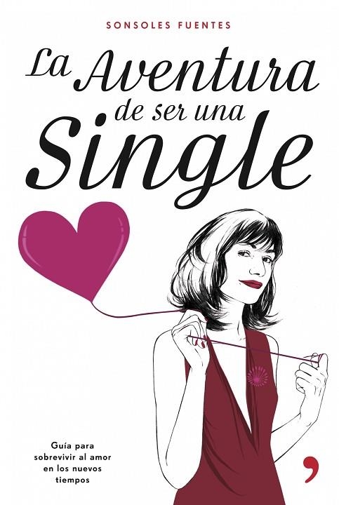 AVENTURA DE SER UNA SINGLE,GUIA PARA SOBREVIVIR AL AMOR | 9788484605836 | FUENTES,SONSOLES