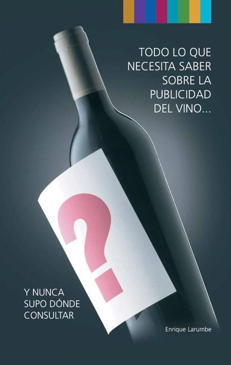 TODO LO QUE NECESITA SABER SOBRE LA PUBLICIDAD DEL VINO... Y NUNCA SUPO DONDE CONSULTAR | 9788488717924 | LARUMBE,ENRIQUE