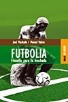 FUTBOLIA. FILOSOFIA PARA LA HINCHADA | 9788489624108 | MACHADO,JOSE VALERA,MANUEL