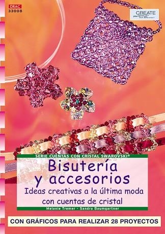 BISUTERIA Y ACCESORIOS IDEAS CREATIVAS A LA ULTIMA MODA CON CUENTAS DE CRISTAL | 9788496550360 | TREMER,MELANIE BAUMGARTNER,SANDRA