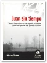 JUAN SIN TIEMPO. DESCUBRIENDO NUEVAS OPORTUNIDADES PARA RECUPERAR LAS GANAS DE VIVIR | 9788497352420 | MOLAS,MARTA