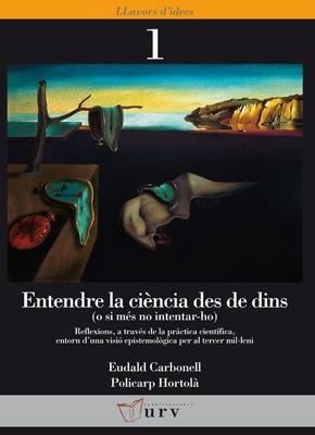 ENTENDRE LA CIENCIA DES DE DINS ( O SI MES NO INTENTAR-HO) REFLEXIONS, A TRAVES DE LA PRACTICA CIENTIFICA, ENTORN D,UNA VISIO EPISTEMOLOGICA PER AL TE | 9788484240716 | CARBONELL,EUDALD HORTOLA,POLICARP