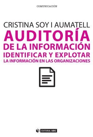 AUDITORIA DE LA INFORMACION. IDENTIFICAR Y EXPLOTAR LA INFORMACION EN LAS ORGANIZACIONES | 9788490291733 | SOY AUMATELL,CRISTINA