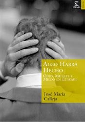 ALGO HABRA HECHO,ODIO MUERTE Y MIEDO EN EUSKADI | 9788467020342 | CALLEJA,JOSE MARIA