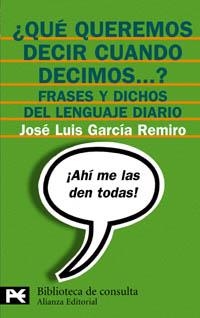 QUE QUEREMOS DECIR CUANDO DECIMOS...?FRASES Y DICHOS DEL LENGUAJE DIARIO | 9788420637532 | GARCIA REMIRO,JOSE LUIS