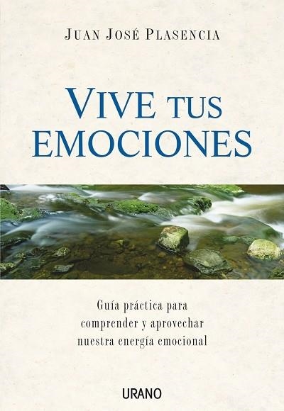 VIVE TUS EMOCIONES. GUIA PRACTICA PARA COMPRENDER Y APROVECHAR NUESTRA ENERGIA EMOCIONAL | 9788479536046 | PLASENCIA,JUAN JOSE