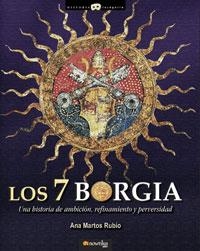 7 BORGIA. UNA HISTORIA DE AMBICION, REFINAMIENTO Y PERVERSIDAD | 9788497633130 | MARTOS,ANA