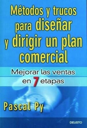 METODOS Y TRUCOS PARA DISEÑAR Y DIRIGIR UN PLAN COMERCIAL. MEJORAR LAS VENTAS EN 7 ETAPAS | 9788423424375 | PY,PASCAL