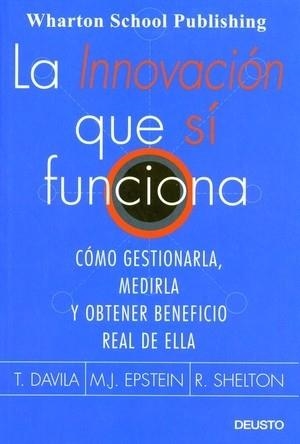 INNOVACION QUE SI FUNCIONA. COMO GESTIONARLA, MEDIRLA Y OBTENER BENEFICIO REAL DE ELLA | 9788423424351 | EPSTEIN,MARC DAVILA,T. SHELTON,R.