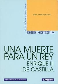 UNA MUERTE PARA UN REY. ENRIQUE III DE CASTILLA | 9788481830910 | MITRE FERNANDEZ,EMILIO