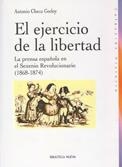 EJERCICIO DE LA LIBERTAD LA PRENSA ESPAÑOLA EN EL SEXENIO REVOLUCIONARIO 1868-1874 | 9788497425599 | CHECA GODOY,ANTONIO