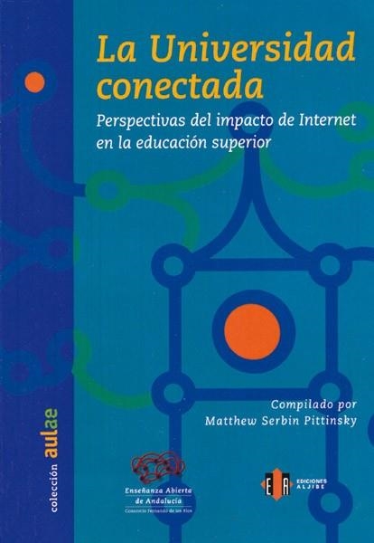 UNIVERSIDAD CONECTADA PERSPECTIVAS DEL IMPACTO DE ITNERNET EN LA EDUCACION SUPERIOR | 9788497003407 | SERBIN PITTINSKY,MATTHEW