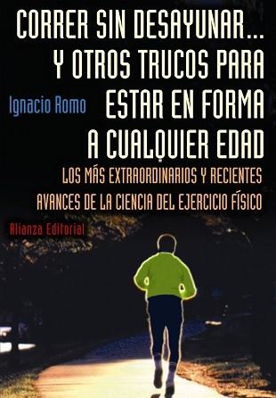 CORRER SIN DESAYUNAR... Y OTROS TRUCOS PARA ESTAR EN FORMA A CUALQUIER EDAD. LOS MAS EXTRAORDINARIOS Y RECIENTES AVANCES DE LA CIENCIA DEL EJERCICIO F | 9788420677569 | ROMO,IGNACIO