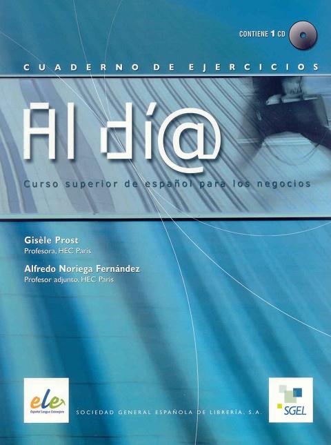 AL DIA CURSO SUPERIOR DE ESPAÑOL PARA LOS NEGOCIOS CUADERNO DE EJERCICIOS | 9788497782845 | PROST,GISELA//NORIEGA,ALFREDO