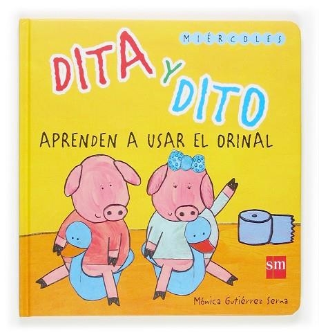 DITA Y DITO APRENDEN A USAR EL ORINAL (MIERCOLES) | 9788467507836 | GUTIERREZ SERNA,MONICA