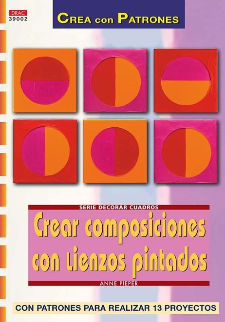 CREAR COMPOSICIONES CON LIENZOS PINTADOS (CON PATRONES) | 9788496550698 | PIEPER,ANNE