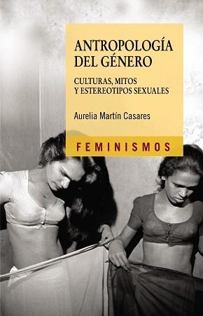 ANTROPOLOGIA DEL GENERO. CULTURA, MITOS Y ESTEREOTIPOS SEXUALES | 9788437623184 | MARTIN CASARES,AURELIA