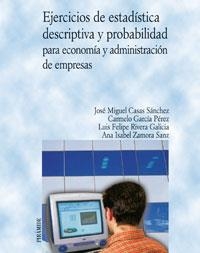 EJERCICIOS DE ESTADISTICA DESCRIPTIVA Y PROBABILIDAD PARA ECONOMIA Y ADMINSTRACION DE EMPRESAS | 9788436820676 | CASAS SANCHEZ,JOSE MIGUEL GARCIA PEREZ,CARMELO RIVERA GALICIA,LUIS FELIPE ZAMORA SANZ,ANA ISABEL