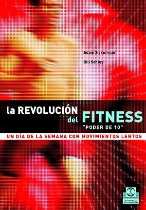 REVOLUCION DEL FITNESS "PODER DE 10" UN DIA DE LA SEMANA CON MOVIMIENTOS LENTOS | 9788480198820 | ZICKERMAN,ADAM SCHLEY,BILL