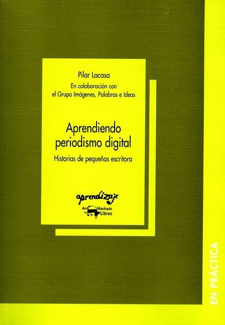 APRENDIENDO PERIODISMO DIGITAL,HISTORIAS DE PEQUEÑAS ESCRITORA | 9788477741763 | LACASA,PILAR