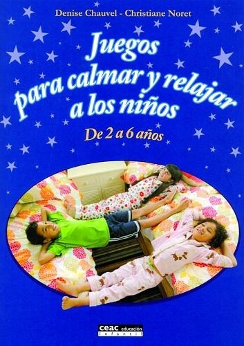 JUEGOS PARA CALMAR Y RELAJAR A LOS NIÑOS. DE 2 A 6 AÑOS | 9788432917776 | CHAUVEL,DENISE NORET,CHRISTIAN