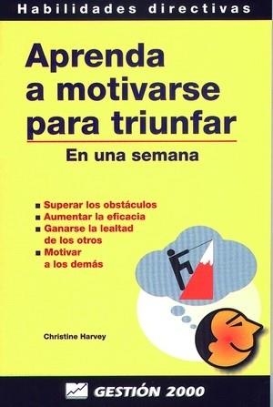 APRENDA A MOTIVARSE PARA TRIUNFAR EN UNA SEMANA | 9788480884242 | HARVEY,CHRISTINE