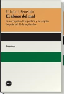 ABUSO DEL MAL LA CORRUPCION DE LA POLITICA Y LA RELIGION DESDE EL 11/9 | 9788493518745 | BERNSTEIN,RICHARD J.