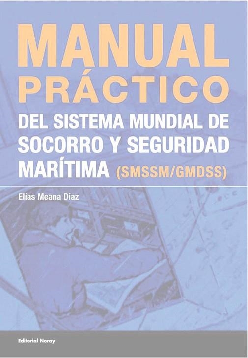 MANUAL PRACTICO DEL SISTEMA MUNDIAL DE SOCORRO Y SEGURIDAD MARITIMA (SMSSM/GMDSS) | 9788474861662 | MEANA DIAZ,ELIAS