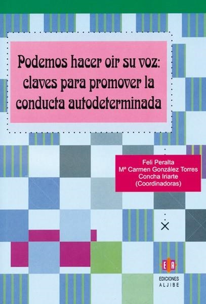 PODEMOS HACER OIR SU VOZ. CLAVES PARA PROMOVER LA CONDUCTA AUTODETERMINADA | 9788497003605 | PERALTA,FELI GONZALEZ TORRES,M CARMEN IRIARTE,CONCHA