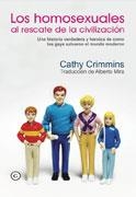 HOMOSEXUALES AL RESCATE DE LA CIVILIZACION UNA HISTORIA VERDADERA Y HEROICA DE COMO LOS GAYS SALVARON EL MUNDO MODERNO | 9788488052254 | CRIMMINS,CATHY