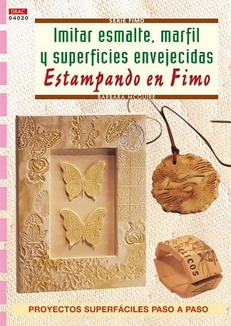 IMITAR ESMALTE MARFIL Y SUPERFICIES ENVENJECIDAS ESTAMPADO EN FIMO | 9788496550865 | MCGUIRE,BARBARA