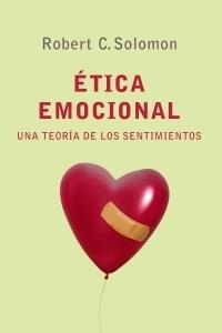 ETICA EMOCIONAL UNA TEORIA DE LOS SENTIMIENTOS | 9788449320491 | SOLOMON,ROBERT C.