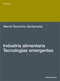 INDUSTRIA ALIMENTARIA. TECNOLOGIAS EMERGENTES | 9788483017906 | RAVENTOS SANTAMARIA,MERCE