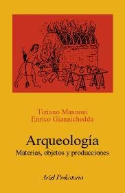 ARQUEOLOGIA MATERIAS OBJETOS Y PRODUCCIONES | 9788434452251 | MANNONI,TIZIANO GIANNICHEDDA,ENRICO