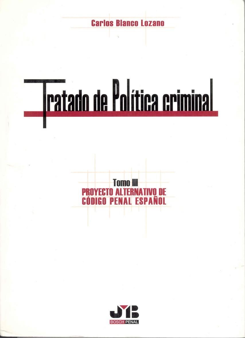 TRATADO DE POLITICA CRIMINAL 3. PROYECTO ALTERNATIVO DE CODIGO PENAL ESPAÑOL | 9788476987636 | BLANCO LOZANO,CARLOS