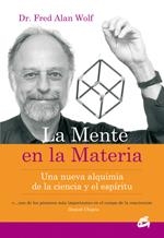 LA MENTE EN LA MATERIA. UNA NUEVA ALQUIMIA DE LA CIENCIA Y EL ESPIRITU | 9788484451723 | WOLF,FRED ALAN