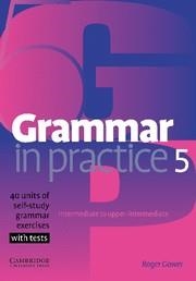 GRAMMAR IN PRACTICE 5 INTERMEDIATE TO UPPER-INTERMEDIATE,40 UNITS OF SELF-STUDY | 9780521618281 | GOWER,ROGER